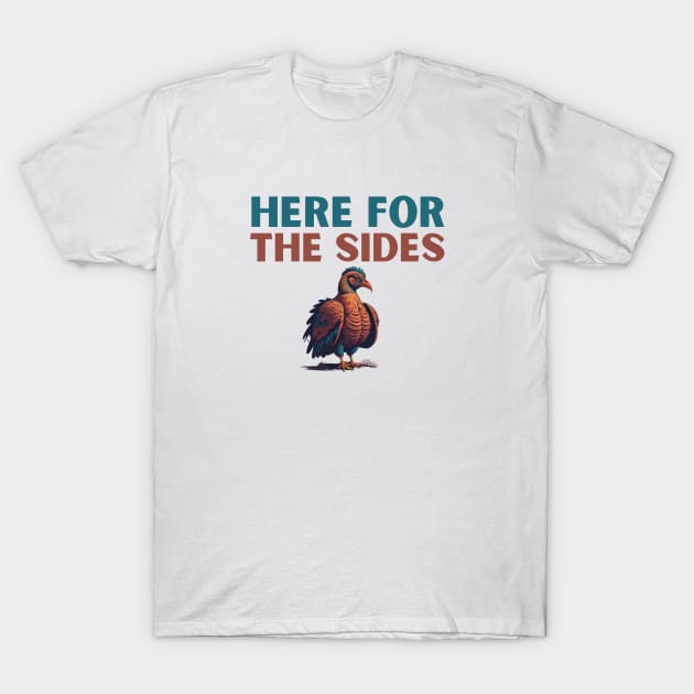 Here For The Sides Funny Thanksgiving Shirt T-Shirt by LizardIsland